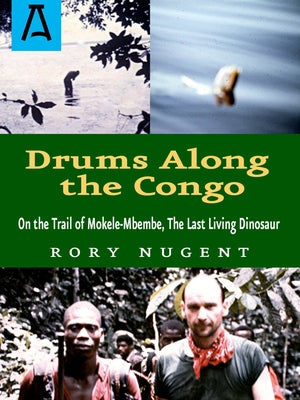 Drums Along the Congo: On the Trail of Mokele-Mbembe, the Last Living Dinosaur Paperback Open Road Distribution