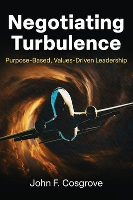 Negotiating Turbulence: Purpose Based, Values Driven Leadership Paperback Deeds Publishing