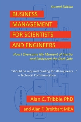 Business Management for Scientists and Engineers: How I Overcame My Moment of Inertia and Embraced the Dark Side Paperback Alan Tribble