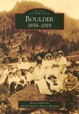 Boulder: 1859-1919 Paperback Arcadia Publishing (SC)