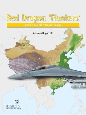 Red Dragon 'Flankers': China's Prolific 'Flanker' Family Paperback Harpia Publishing
