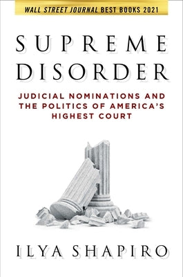 Supreme Disorder: Judicial Nominations and the Politics of America's Highest Court Paperback Regnery Publishing