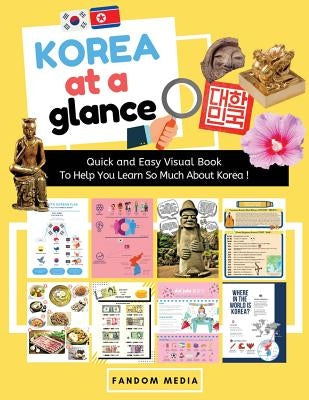 Korea at a Glance (Full Color): Quick and Easy Visual Book To Help You Learn and Understand Korea ! Paperback New Ampersand Publishing