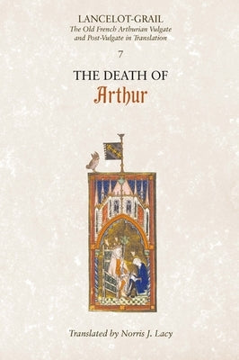Lancelot-Grail: 7. the Death of Arthur: The Old French Arthurian Vulgate and Post-Vulgate in Translation Paperback Boydell & Brewer