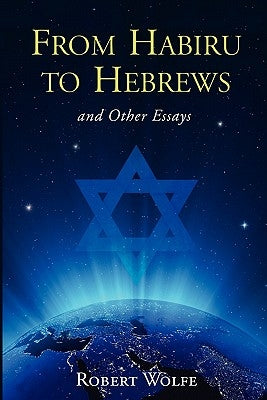 From Habiru to Hebrews and Other Essays Paperback Mill City Press, Inc.
