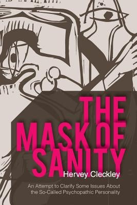 The Mask of Sanity: An Attempt to Clarify Some Issues about the So-Called Psychopathic Personality Paperback Echo Point Books & Media