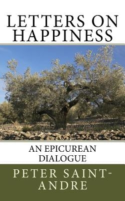Letters on Happiness: An Epicurean Dialogue Paperback Monadnock Valley Press