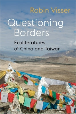 Questioning Borders: Ecoliteratures of China and Taiwan Paperback Columbia University Press