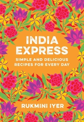 India Express: Simple and Delicious Recipes for Every Day Paperback Countryman Press