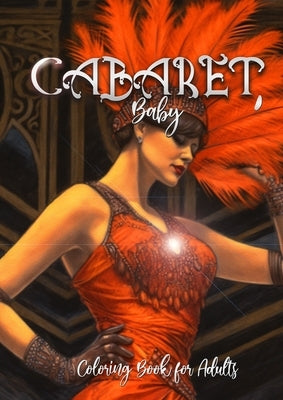 Cabaret Coloring Book for Adults: Cabaret Coloring Book grayscale Costumes Coloring Book grayscale 20s Coloring BookA4 60p. Paperback Monsoon Publishing LLC Sonja LIDL Info@monsoo