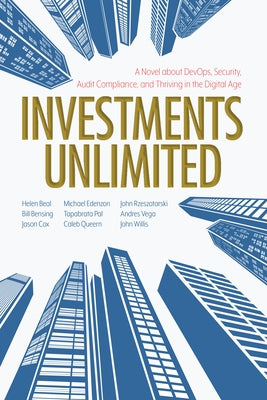 Investments Unlimited: A Novel about Devops, Security, Audit Compliance, and Thriving in the Digital Age Paperback It Revolution Press