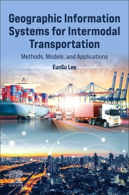 Geographic Information Systems for Intermodal Transportation: Methods, Models, and Applications Paperback Elsevier