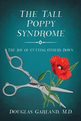 The Tall Poppy Syndrome: The Joy of Cutting Others Down Paperback Wise Media Group