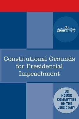 Constitutional Grounds for Presidential Impeachment: Report by the Staff of the Nixon Impeachment Inquiry Paperback Cosimo Reports