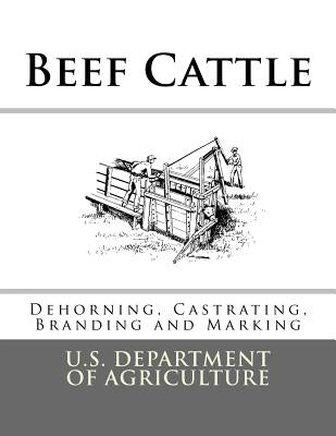 Beef Cattle: Dehorning, Castrating, Branding and Marking Paperback Createspace Independent Publishing Platform