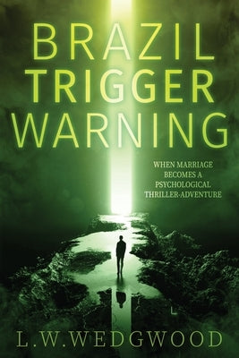 Brazil Trigger Warning: When Marriage Becomes a Thriller-Adventure Paperback Independently Published