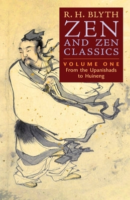 Zen and Zen Classics (Volume One): From the Upanishads to Huineng Paperback Greenpoint Books, LLC