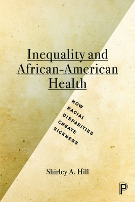 Inequality and African-American Health: How Racial Disparities Create Sickness Paperback Policy Press