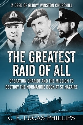 The Greatest Raid of All: Operation Chariot and the Mission to Destroy the Normandie Dock at St Nazaire Paperback Sapere Books