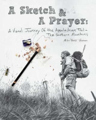 A Sketch & A Prayer: A Visual Journey of the Appalachian Trail - The Southern Mountains Paperback Blurb