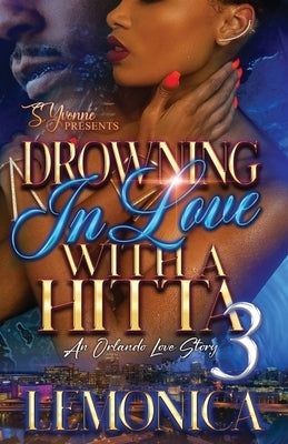 Drowning In Love With A Hitta 3: An Orlando Love Story Paperback Independently Published