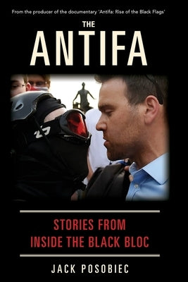 The Antifa: Stories From Inside the Black Bloc by Posobiec, Jack