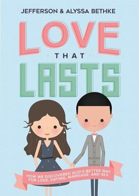 Love That Lasts: How We Discovered God's Better Way for Love, Dating, Marriage, and Sex Paperback Thomas Nelson