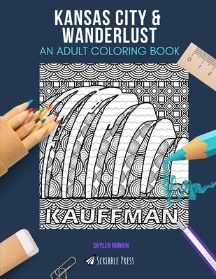 Kansas City & Wanderlust: AN ADULT COLORING BOOK: An Awesome Coloring Book For Adults Paperback Independently Published