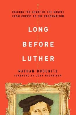Long Before Luther: Tracing the Heart of the Gospel from Christ to the Reformation Paperback Moody Publishers