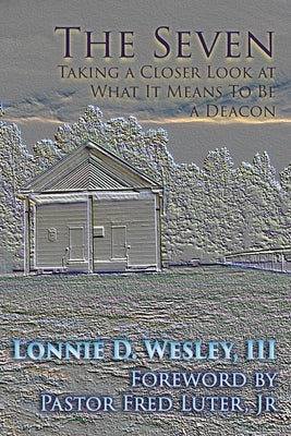 The Seven: Taking a Closer Look at What It Means To Be a Deacon Paperback Energion Publications