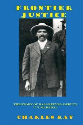 Frontier Justice: Bass Reeves, Deputy U.S. Marshal Paperback Uhuru Press
