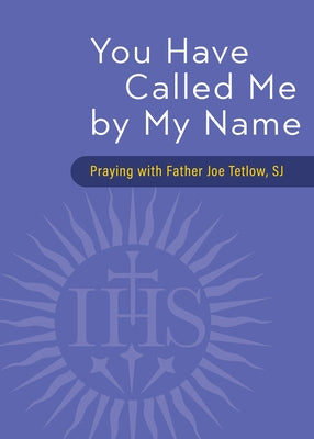 You Have Called Me by My Name: Praying with Fr. Joe Tetlow, Sj Paperback Loyola Press