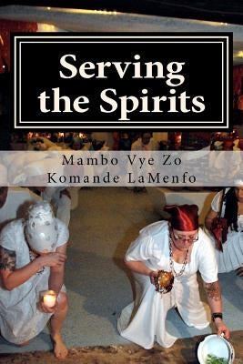 Serving the Spirits: The Religion of Haitian Vodou Paperback Createspace Independent Publishing Platform
