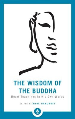 The Wisdom of the Buddha: Heart Teachings in His Own Words Paperback Shambhala