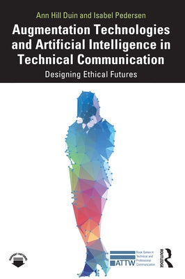 Augmentation Technologies and Artificial Intelligence in Technical Communication: Designing Ethical Futures Paperback Routledge