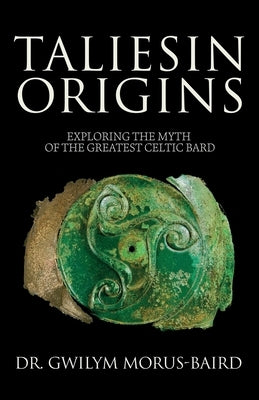 Taliesin Origins: Exploring the myth of the greatest Celtic bard. Paperback Celtic Source