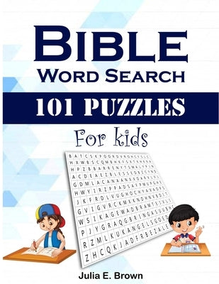 Bible Word Search 101 Puzzles For Kids: Large Print Word Search Books, Exercise Your Brain, Workouts for Kids and Adults Paperback Independently Published