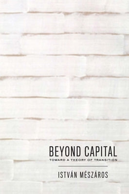 Beyond Capital: Toward a Theory of Transition Paperback Monthly Review Press