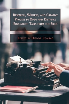 Research, Writing, and Creative Process in Open and Distance Education: Tales from the Field Paperback Open Book Publishers