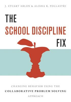 The School Discipline Fix: Changing Behavior Using the Collaborative Problem Solving Approach Paperback W. W. Norton & Company