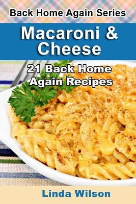 Macaroni and Cheese: 21 Back Home Again Recipes Paperback Createspace Independent Publishing Platform