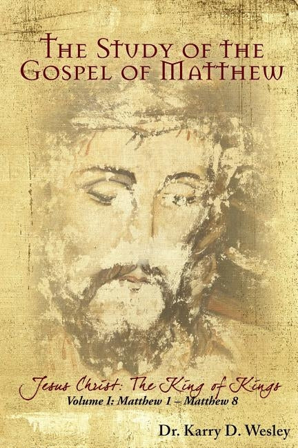 The Study of the Gospel of Matthew: Jesus Christ: The King of Kings Vol. 1 Paperback Redemption Press