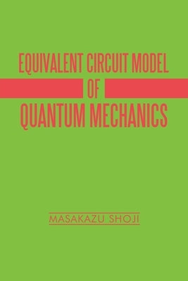 Equivalent Circuit Model of Quantum Mechanics Paperback iUniverse