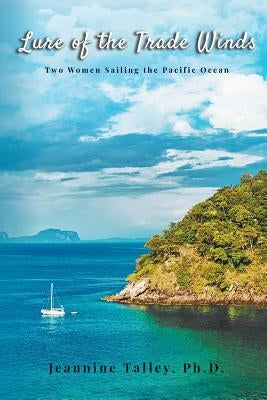 Lure of the Trade Winds: Two Women Sailing the Pacific Ocean Paperback Stonewall Press