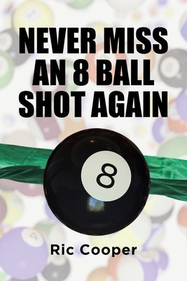 Never Miss An 8 Ball Shot Again Paperback Page Publishing, Inc.