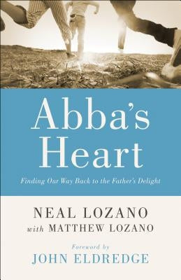 Abba's Heart: Finding Our Way Back to the Father's Delight Chosen Books