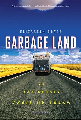 Garbage Land: On the Secret Trail of Trash Paperback Back Bay Books