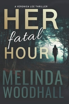 Her Fatal Hour: A Veronica Lee Thriller Paperback Independently Published