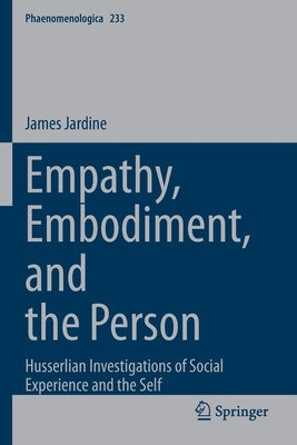 Empathy, Embodiment, and the Person: Husserlian Investigations of Social Experience and the Self Paperback Springer