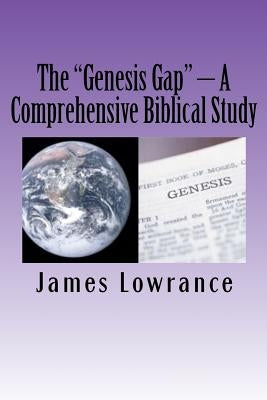 The "Genesis Gap" - A Comprehensive Biblical Study: A Complete Look at the Pre-Adamic Creation Paperback Createspace Independent Publishing Platform